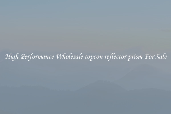 High-Performance Wholesale topcon reflector prism For Sale