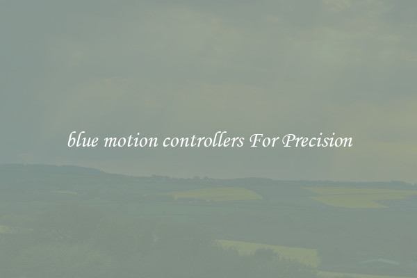 blue motion controllers For Precision