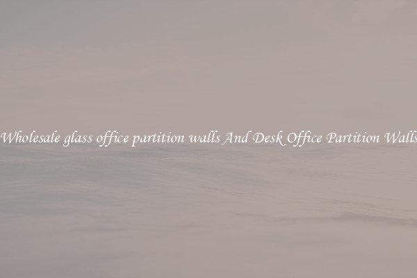Wholesale glass office partition walls And Desk Office Partition Walls
