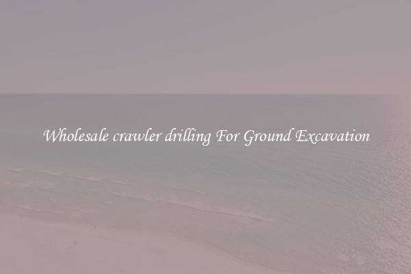 Wholesale crawler drilling For Ground Excavation