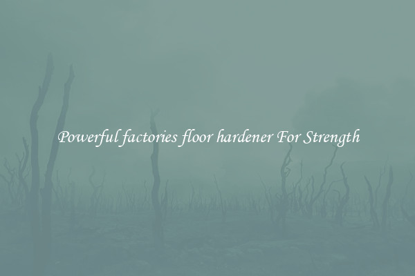 Powerful factories floor hardener For Strength