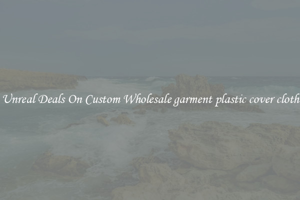 Unreal Deals On Custom Wholesale garment plastic cover cloth