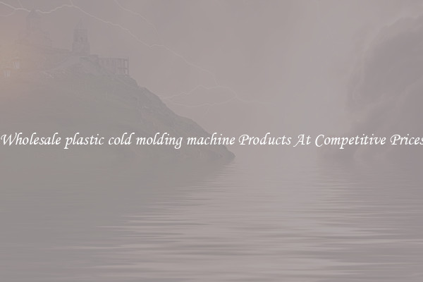 Wholesale plastic cold molding machine Products At Competitive Prices