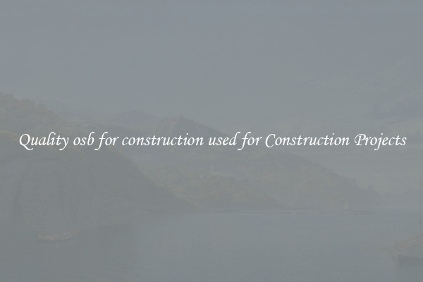 Quality osb for construction used for Construction Projects