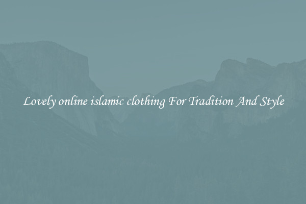 Lovely online islamic clothing For Tradition And Style