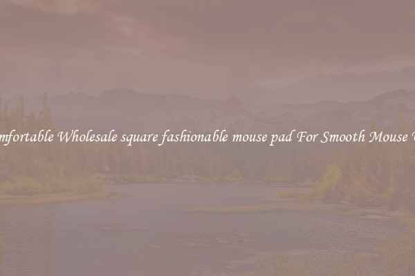 Comfortable Wholesale square fashionable mouse pad For Smooth Mouse Use