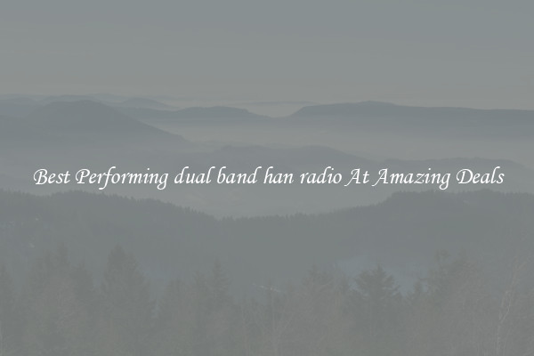 Best Performing dual band han radio At Amazing Deals