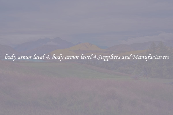 body armor level 4, body armor level 4 Suppliers and Manufacturers