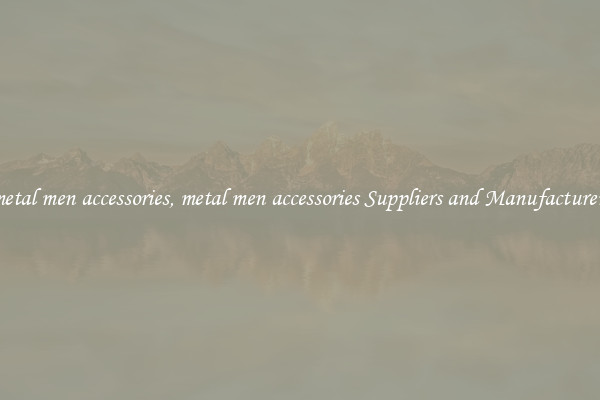 metal men accessories, metal men accessories Suppliers and Manufacturers