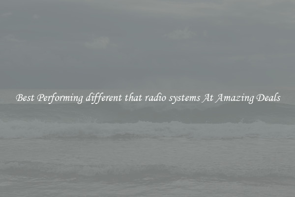 Best Performing different that radio systems At Amazing Deals