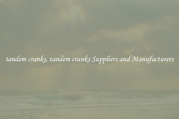 tandem cranks, tandem cranks Suppliers and Manufacturers