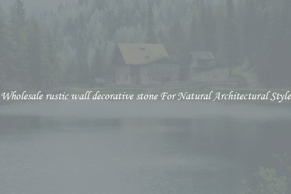 Wholesale rustic wall decorative stone For Natural Architectural Style