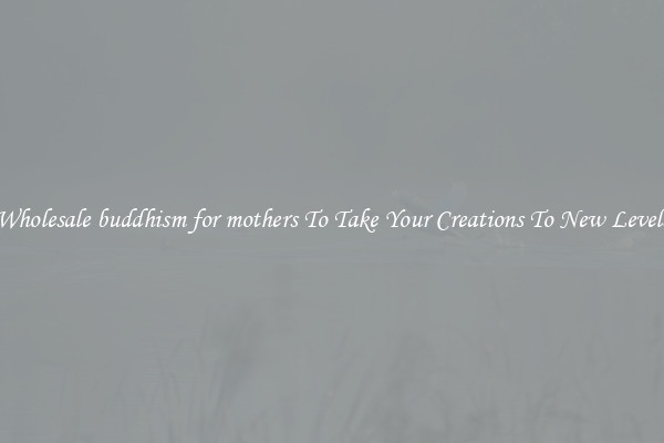 Wholesale buddhism for mothers To Take Your Creations To New Levels