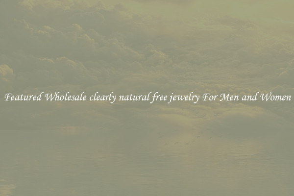 Featured Wholesale clearly natural free jewelry For Men and Women