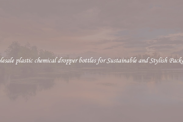Wholesale plastic chemical dropper bottles for Sustainable and Stylish Packaging