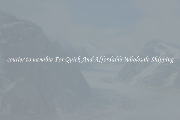 courier to namibia For Quick And Affordable Wholesale Shipping