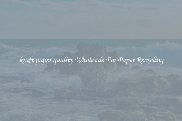 kraft paper quality Wholesale For Paper Recycling