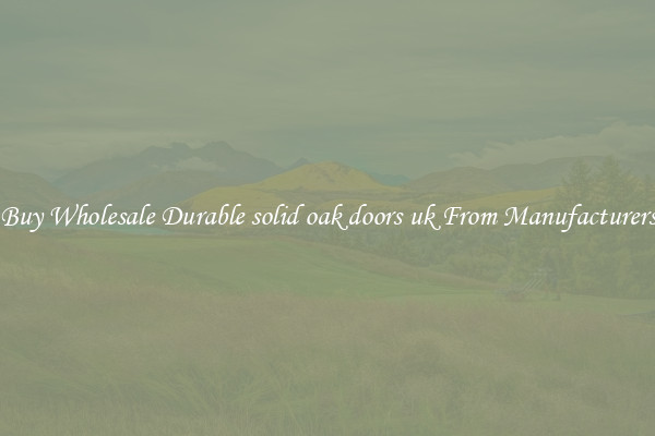 Buy Wholesale Durable solid oak doors uk From Manufacturers