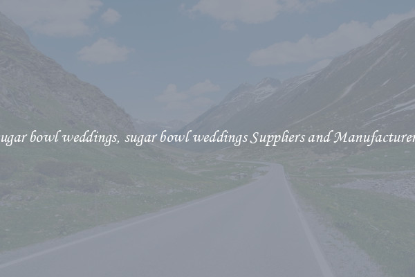 sugar bowl weddings, sugar bowl weddings Suppliers and Manufacturers