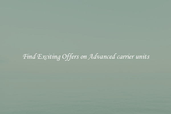 Find Exciting Offers on Advanced carrier units