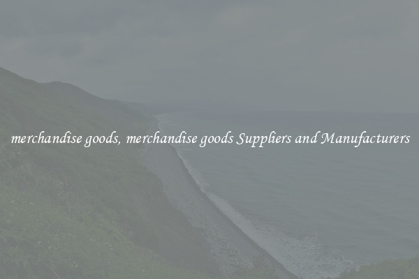 merchandise goods, merchandise goods Suppliers and Manufacturers