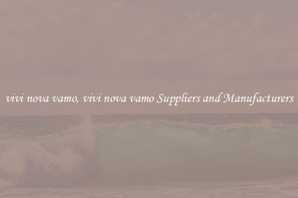 vivi nova vamo, vivi nova vamo Suppliers and Manufacturers