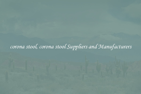 corona stool, corona stool Suppliers and Manufacturers