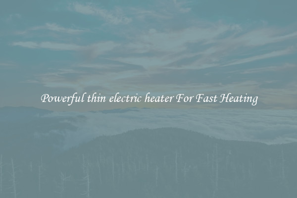 Powerful thin electric heater For Fast Heating