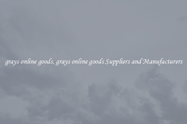 grays online goods, grays online goods Suppliers and Manufacturers