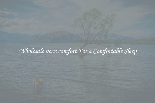 Wholesale veris comfort For a Comfortable Sleep