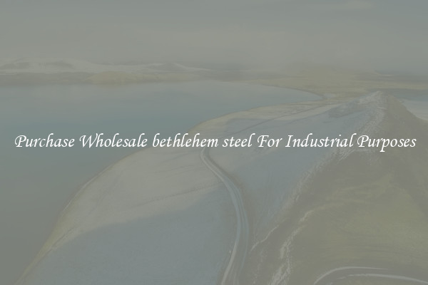 Purchase Wholesale bethlehem steel For Industrial Purposes