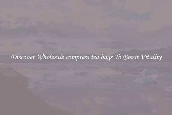 Discover Wholesale compress tea bags To Boost Vitality