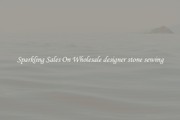 Sparkling Sales On Wholesale designer stone sewing