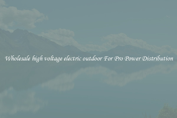 Wholesale high voltage electric outdoor For Pro Power Distribution