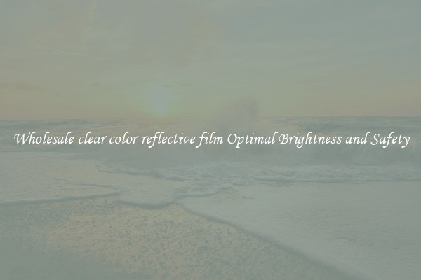 Wholesale clear color reflective film Optimal Brightness and Safety