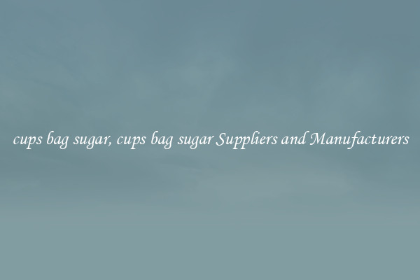 cups bag sugar, cups bag sugar Suppliers and Manufacturers