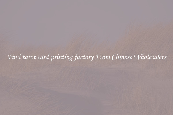 Find tarot card printing factory From Chinese Wholesalers