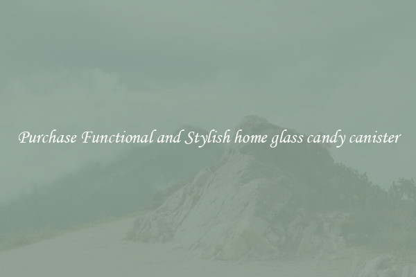 Purchase Functional and Stylish home glass candy canister
