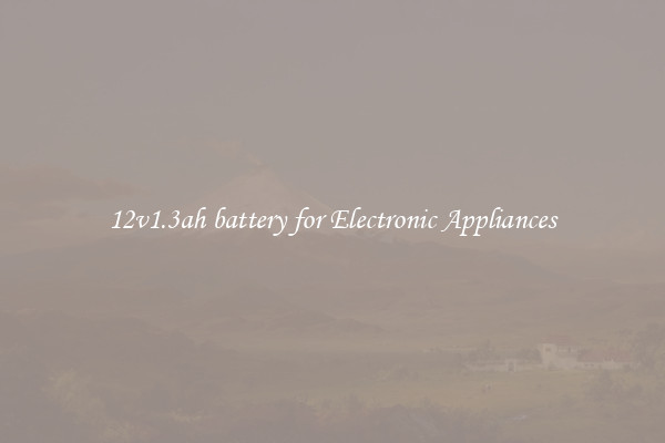 12v1.3ah battery for Electronic Appliances