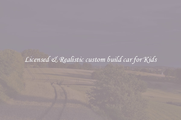 Licensed & Realistic custom build car for Kids