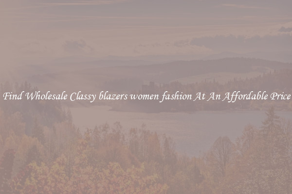 Find Wholesale Classy blazers women fashion At An Affordable Price