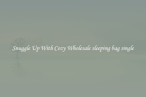 Snuggle Up With Cozy Wholesale sleeping bag single