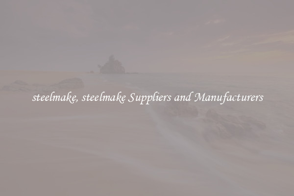 steelmake, steelmake Suppliers and Manufacturers