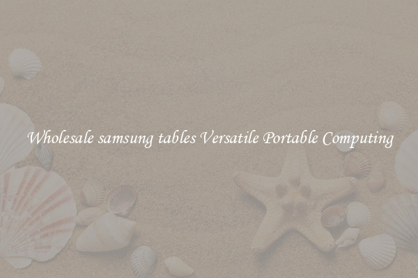 Wholesale samsung tables Versatile Portable Computing