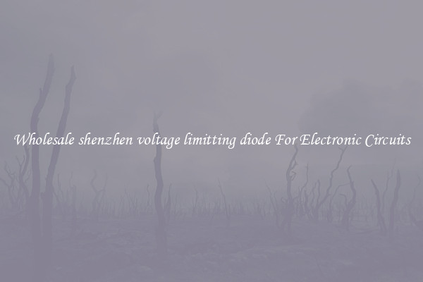 Wholesale shenzhen voltage limitting diode For Electronic Circuits