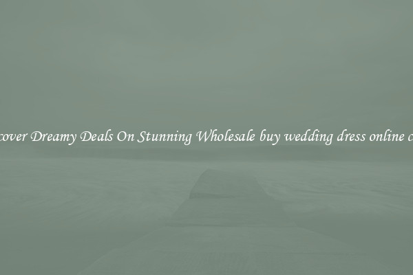 Discover Dreamy Deals On Stunning Wholesale buy wedding dress online china