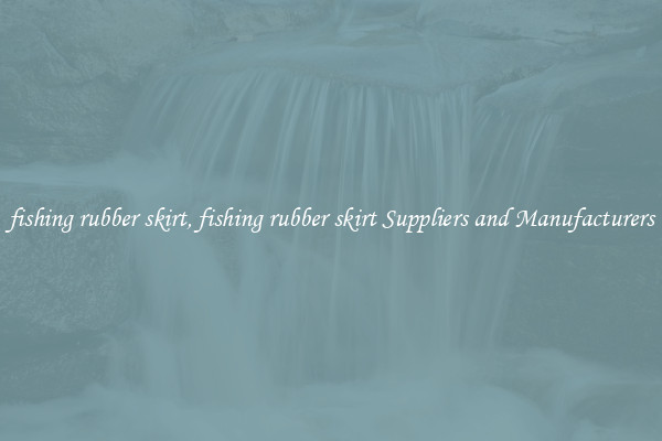 fishing rubber skirt, fishing rubber skirt Suppliers and Manufacturers