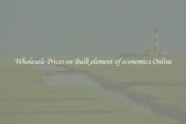 Wholesale Prices on Bulk element of economics Online