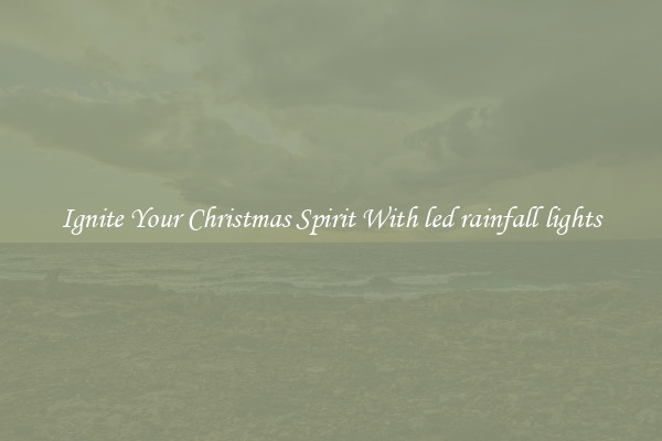 Ignite Your Christmas Spirit With led rainfall lights