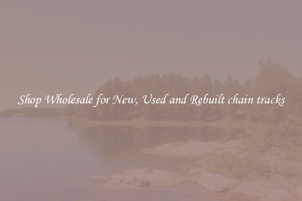 Shop Wholesale for New, Used and Rebuilt chain tracks
